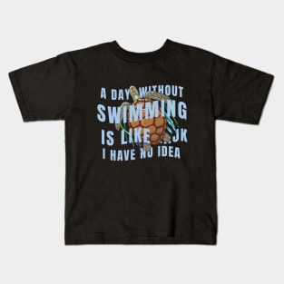 A day without swimming is like just kidding i have no idea Kids T-Shirt